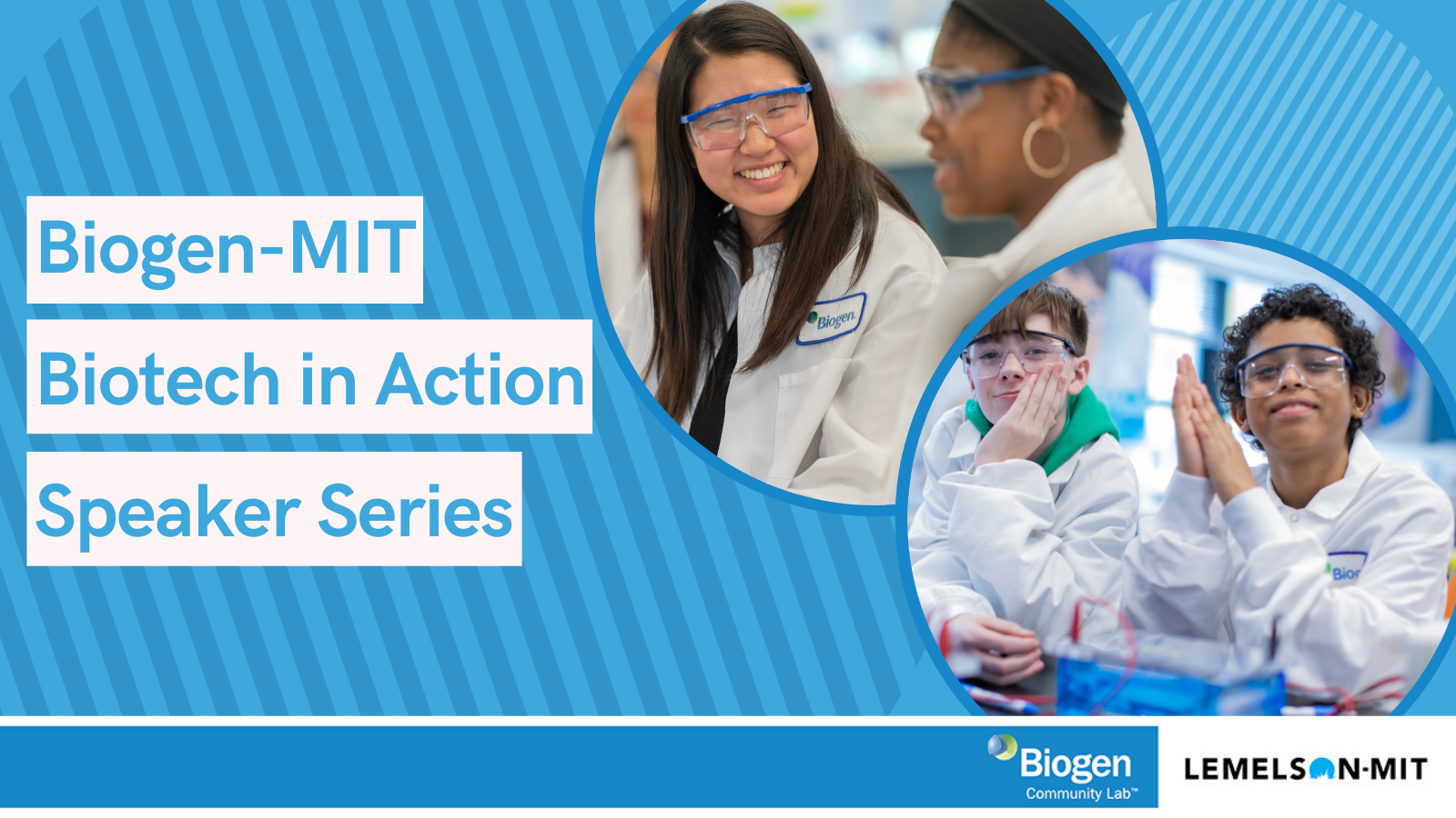 Biogen-MIT BioTech in Action Speaker Series banner with photos of young students in the lab